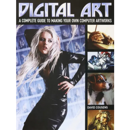 Arcturus Digital Art. A Complete Guide to Making Your Own Computer Artworks Cousens David