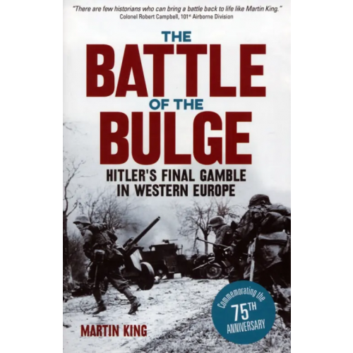 Arcturus The Battle of the Bulge. The Allies' Greatest Conflict on the Western Front King Martin