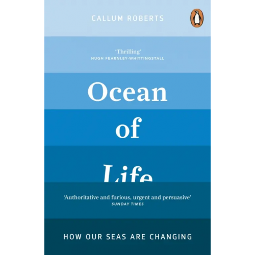 Penguin Ocean of Life. How Our Seas Are Changing Roberts Callum
