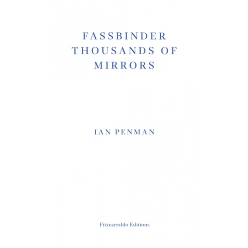 Fitzcarraldo Editions Fassbinder Thousands of Mirrors Penman Ian
