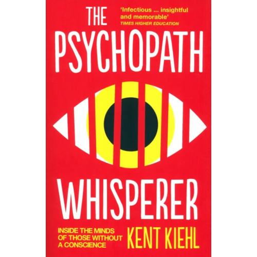 Oneworld Publications The Psychopath Whisperer. Inside the Minds of Those Without a Conscience Kiehl Kent