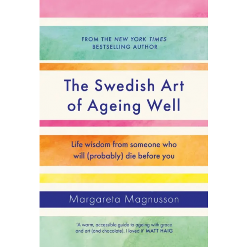 Canongate The Swedish Art of Ageing Well. Life wisdom from someone who will (probably) die before you Magnusson Margareta