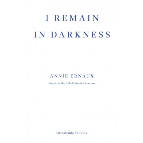 Fitzcarraldo Editions I Remain in Darkness Эрно Анни