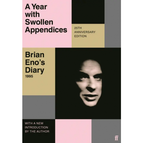 Faber and Faber A Year with Swollen Appendices. Brian Eno’s Diary Eno Brian