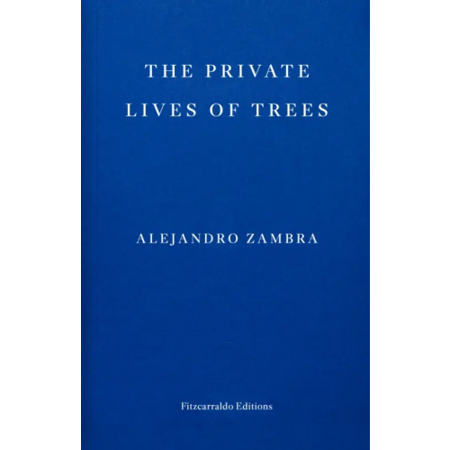 Fitzcarraldo Editions The Private Lives of Trees Zambra Alejandro