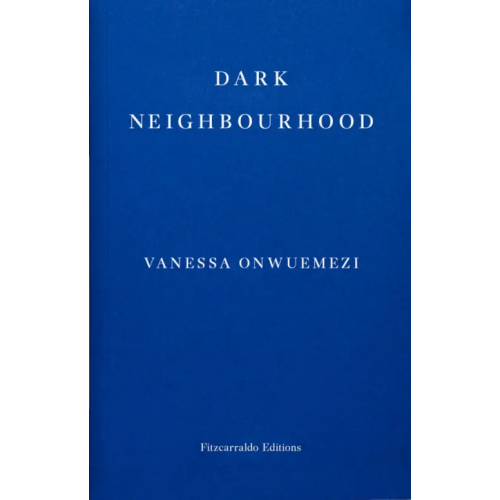 Fitzcarraldo Editions Dark Neighbourhood Onwuemezi Vanessa