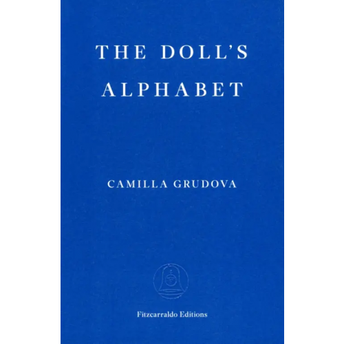 Fitzcarraldo Editions The Doll’s Alphabet Grudova Camilla