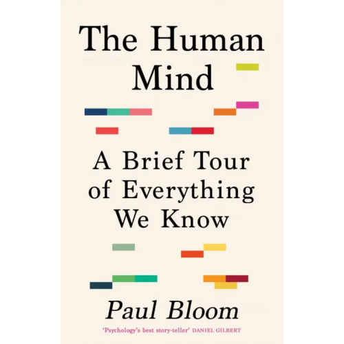 Bodley Head The Human Mind. A Brief Tour of Everything We Know Bloom Paul