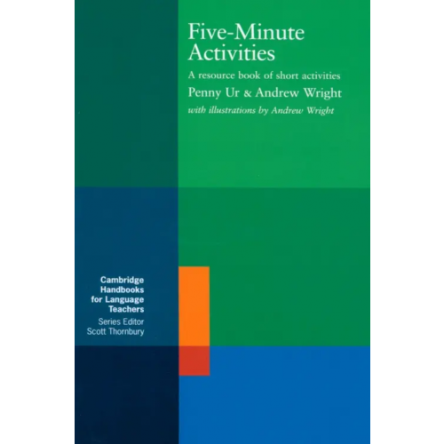 Cambridge Five-Minute Activities. A Resource Book of Short Activities Ur Penny, Wright Andrew