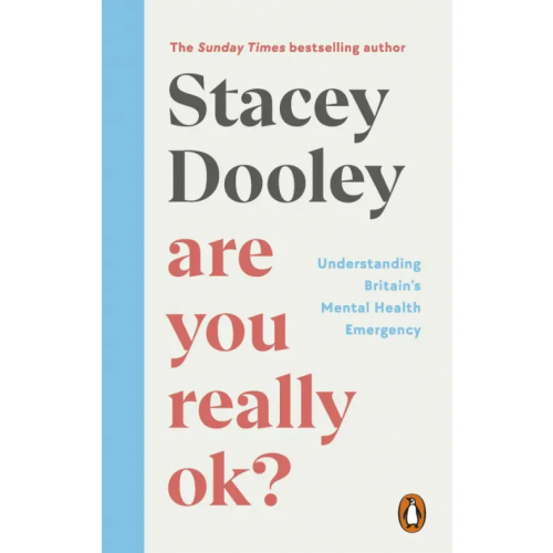 BBC books Are You Really OK? Understanding Britain’s Mental Health Emergency Dooley Stacey