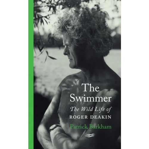 Hamish Hamilton The Swimmer. The Wild Life of Roger Deakin Barkham Patrick