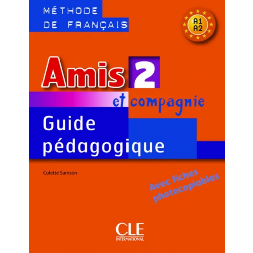 CLE International Amis et compagnie 2. Niveaux A1/A2. Guide pédagogique Samson Colette