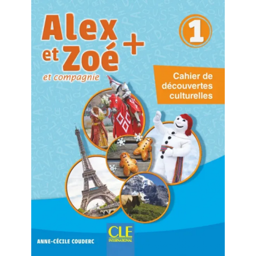 CLE International Alex et Zoé + 1. Niveau A1.1. Cahier de découvertes culturelles Couderc Anne-Cecile