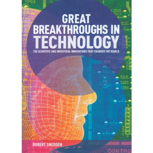Arcturus Great Breakthroughs in Technology. The Scientific and Industrial Innovations that Changed the World Snedden Robert