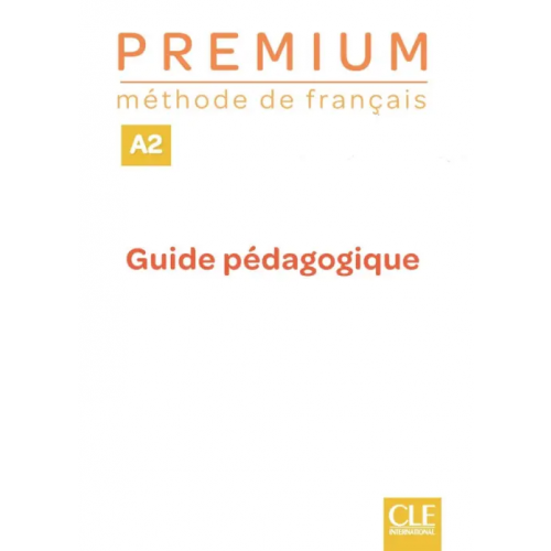 CLE International Premium. Niveau A2. Guide pédagogique