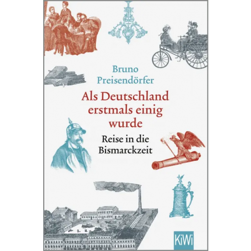 Kiepenheuer & Witsch Als Deutschland erstmals einig wurde. Reise in die Bismarckzeit Preisendorfer Bruno
