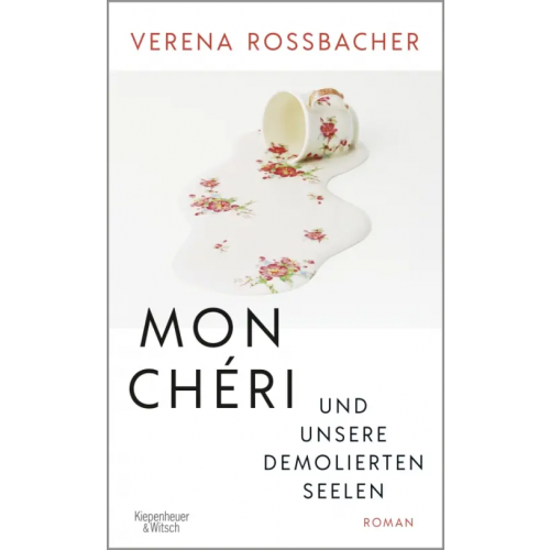 Kiepenheuer & Witsch Mon Cheri und unsere demolierten Seelen Rossbacher Verena