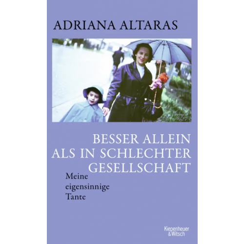 Kiepenheuer & Witsch Besser allein als in schlechter Gesellschaft. Meine eigensinnige Tante Altaras Adriana