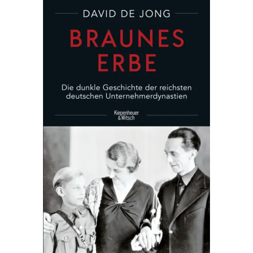 Kiepenheuer & Witsch Braunes Erbe. Die dunkle Geschichte der reichsten deutschen Unternehmerdynastien de Jong David