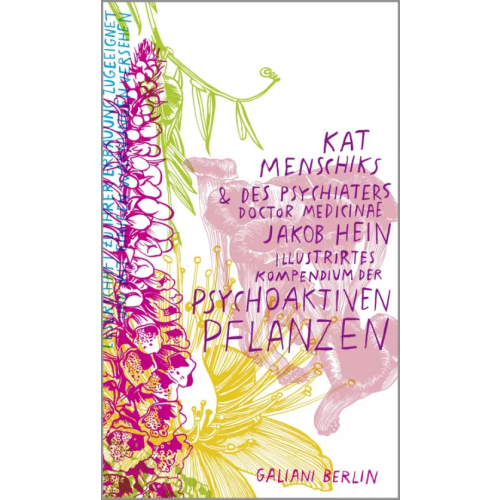 Galiani-Berlin Kat Menschiks und des Psychiaters Jakob Hein Illustrirtes Kompendium der psychoaktiven Pflanzen Menschik Kat, Hein Jakob