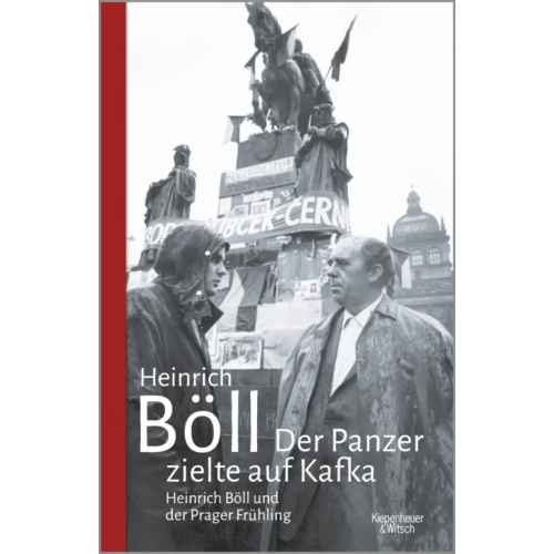 Kiepenheuer & Witsch Der Panzer zielte auf Kafka. Heinrich Böll und der Prager Frühling Boll Heinrich