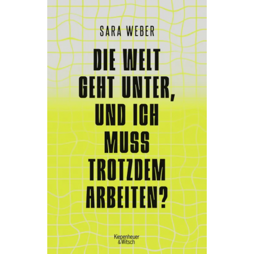 Kiepenheuer & Witsch Die Welt geht unter, und ich muss trotzdem arbeiten? Weber Sara