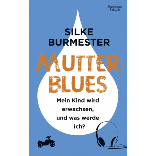 Kiepenheuer & Witsch Mutterblues. Mein Kind wird erwachsen, und was werde ich? Burmester Silke