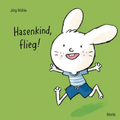 Moritz Hasenkind, flieg! Muhle Jorg
