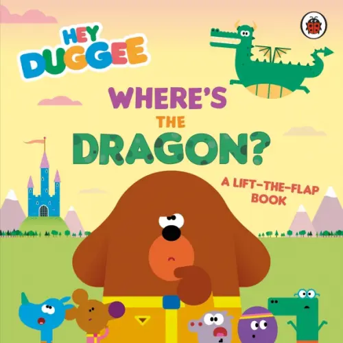BBC books Where's the Dragon? A Lift-the-Flap Book Holowaty Lauren