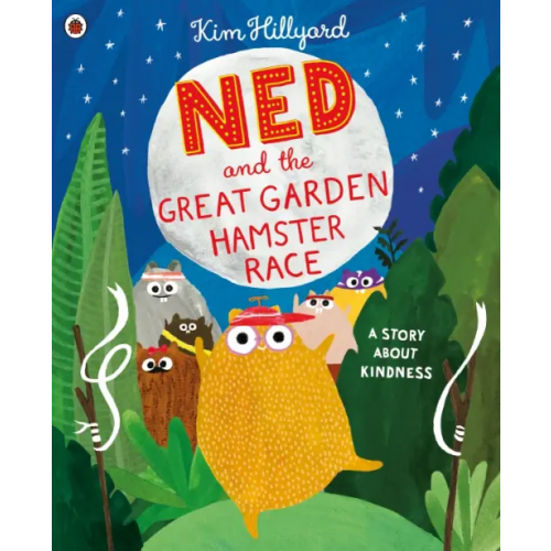 Ladybird Ned and the Great Garden Hamster Race. A story about kindness Hillyard Kim