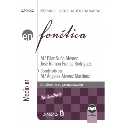 Anaya Fonética. Nivel medio B1 Alvarez Pilar Nuno, Rodriguez Jose Ramon Franco, Martinez Angeles Alvarez