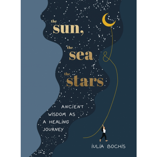 Pop Press The Sun, the Sea and the Stars. Ancient wisdom as a healing journey Bochis Iulia
