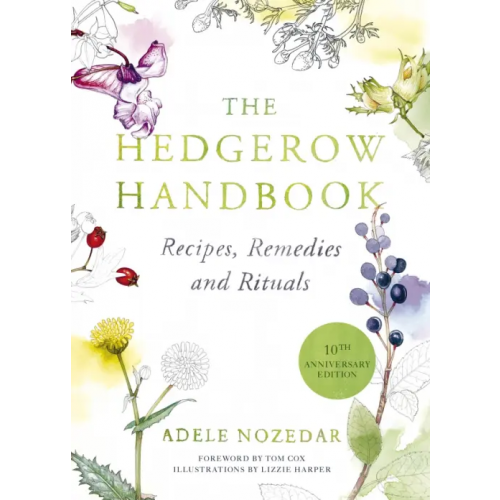 Square Peg The Hedgerow Handbook. Recipes, Remedies and Rituals Nozedar Adele