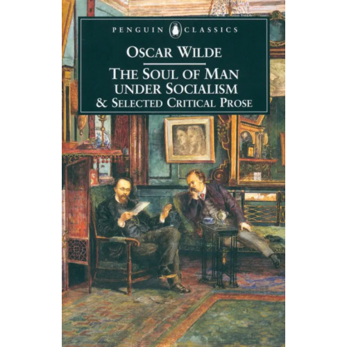 Penguin The Soul of Man Under Socialism and Selected Critical Prose Уайльд Оскар