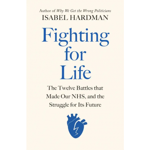 Viking Fighting for Life. The Twelve Battles that Made Our NHS, and the Struggle for Its Future Hardman Isabel