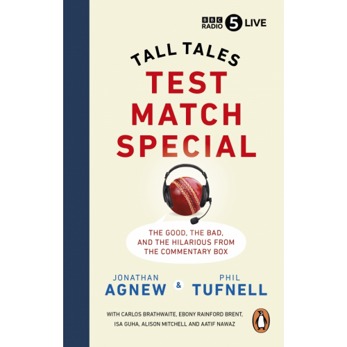BBC books Test Match Special. Tall Tales – The Good The Bad and The Hilarious from the Commentary Box Agnew Jonathan, Tufnell Phil