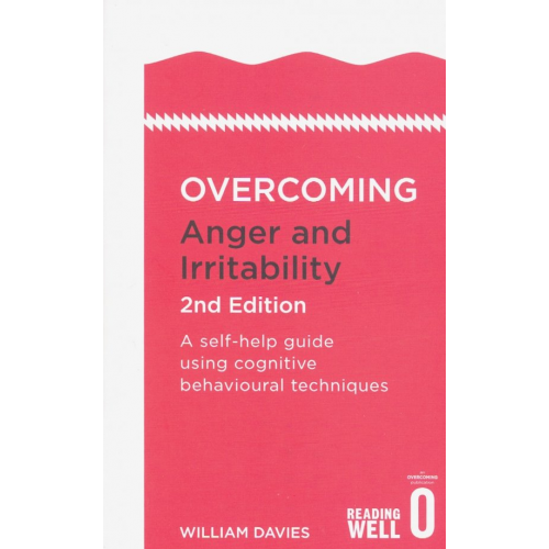 Constable & Robinson Overcoming Anger and Irritability. A self-help guide using cognitive behavioural techniques Davies William