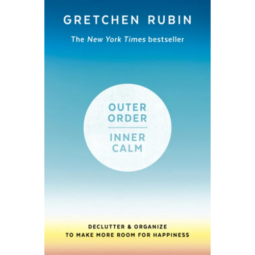 Hodder & Stoughton Outer Order, Inner Calm. Declutter & Organize to Make More Room for Happiness Rubin Gretchen