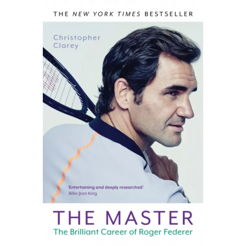 John Murray The Master. The Brilliant Career of Roger Federer Clarey Christopher