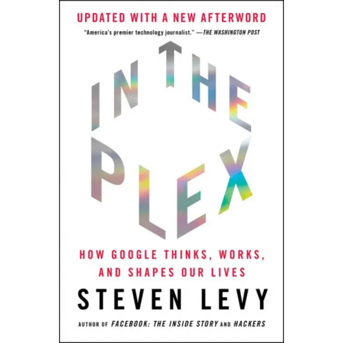Simon & Schuster In the Plex. How Google Thinks, Works, and Shapes Our Lives Levy Steven