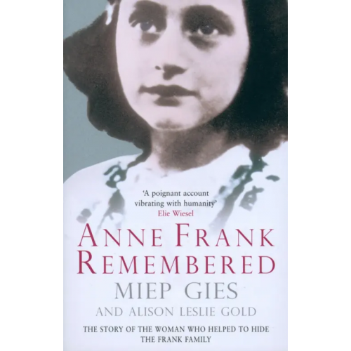Pocket Books Anne Frank Remembered. The Story of the Woman Who Helped to Hide the Frank Family Gies Miep, Gold Alison Leslie