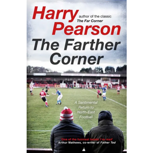 Simon & Schuster The Farther Corner. A Sentimental Return to North-East Football Pearson Harry