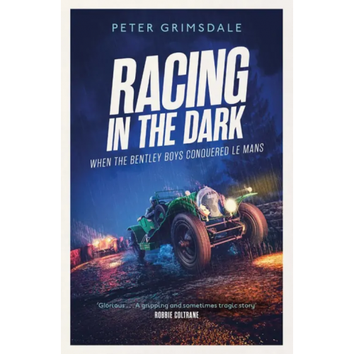 Simon & Schuster Racing in the Dark. How the Bentley Boys Conquered Le Mans Grimsdale Peter