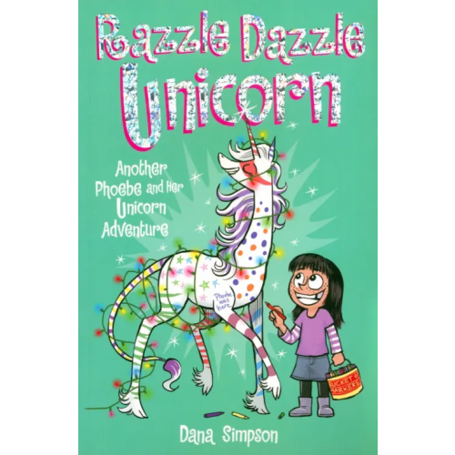 Andrews McMeel Publishing Razzle Dazzle Unicorn. Another Phoebe and Her Unicorn Adventure Simpson Dana