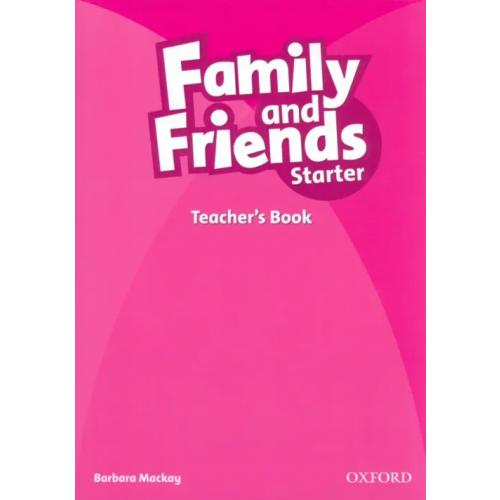 Oxford Family and Friends. Starter. Teacher's Book Mackay Barbara