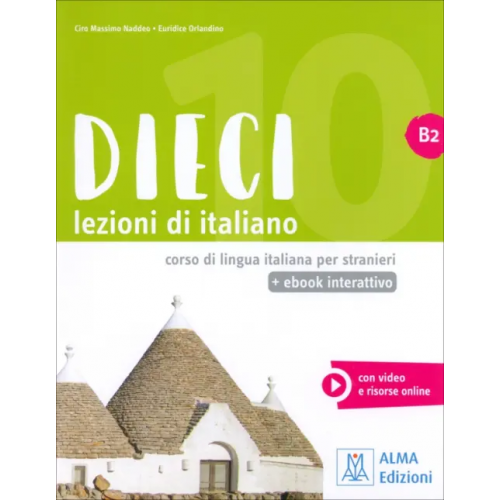 Alma Edizioni DIECI. Lezioni di italiano. B2 + ebook interattivo Naddeo Ciro Massimo, Orlandino Euridice