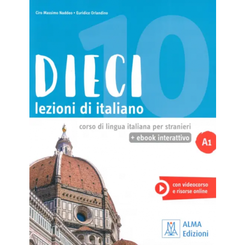 Alma Edizioni DIECI. Lezioni di italiano. A1 + ebook interattivo Naddeo Ciro Massimo, Orlandino Euridice