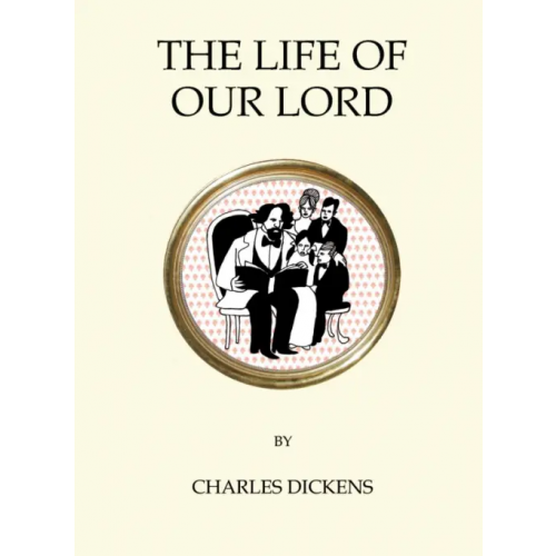 Alma Books The Life of Our Lord Диккенс Чарльз