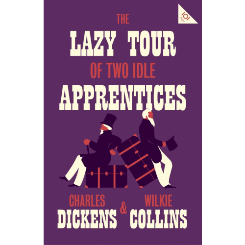 Alma Books The Lazy Tour of Two Idle Apprentices Диккенс Чарльз, Коллинз Уильям Уилки