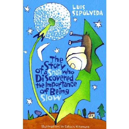 Alma Books The Story of a Snail Who Discovered the Importance of Being Slow Sepulveda Luis